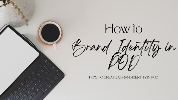 How to Create a Brand Identity in POD